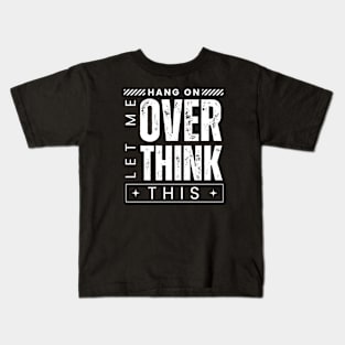 Hang On. Let Me Overthink This. Distressed Vintage Retro Typography Funny Introvert Kids T-Shirt